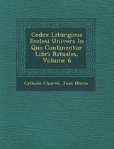 Codex Liturgicus Ecclesi Univers in Quo Continentur Libri Rituales, Volume 6