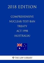 Comprehensive Nuclear-Test-Ban Treaty ACT 1998 (Australia) (2018 Edition)