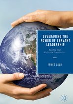 Palgrave Studies in Workplace Spirituality and Fulfillment - Leveraging the Power of Servant Leadership