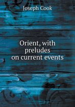 Orient, with preludes on current events