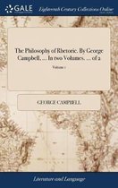 The Philosophy of Rhetoric. By George Campbell, ... In two Volumes. ... of 2; Volume 1