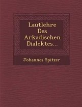 Lautlehre Des Arkadischen Dialektes...