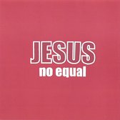 Jesus No Equal