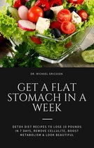 Omslag Get a Flat Stomach in a Week: Detox Diet Recipes to Lose 10 Pounds in 7 Days, Remove Cellulite, Boost Metabolism & Look Beautiful