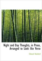 Night and Day Thoughts, in Prose, Arranged to Look Like Verse