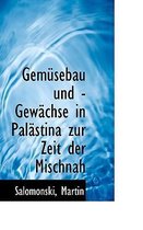 Gemusebau Und -Gewachse in Palastina Zur Zeit Der Mischnah