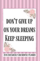 Don't Give Up on Your dreams Keep Sleeping 2019-2020 Weekly And Monthly Planner