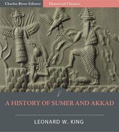 A History of Sumer and Akkad: An Account of the Early Races of Babylonia from Prehistoric Times to the Foundation of the Babylonian Monarchy