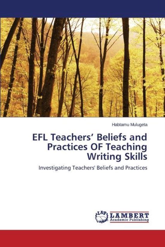 EFL Teachers' Beliefs and Practices OF Teaching Writing Skills ...