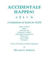 Accidentals Happen! a Compilation of Scales for Flute Twenty-Six Scales in All Key Signatures