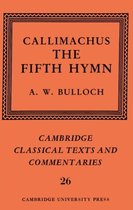 Cambridge Classical Texts and CommentariesSeries Number 26- Callimachus: The Fifth Hymn