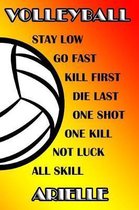 Volleyball Stay Low Go Fast Kill First Die Last One Shot One Kill Not Luck All Skill Arielle