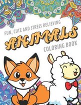 Fun Cute And Stress Relieving Animals Coloring Book