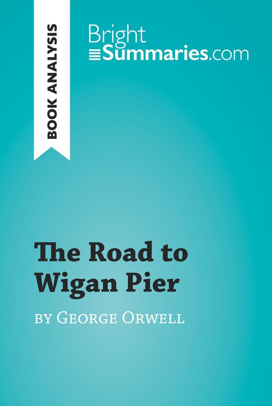 BrightSummaries.com - The Road to Wigan Pier by George Orwel ... - cover
