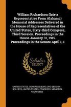 William Richardson (Late a Representative from Alabama) Memorial Addresses Delivered in the House of Representatives of the United States, Sixty-Third Congress, Third Session. Proceedings in 