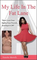 My Life in the Fat Lane: How I Lost over Eighty-four Pounds and Kept It Off