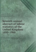 Seventh annual abstract of labour statistics of the United Kingdom 1899-1900