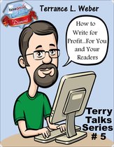 Terry Talks 7 - How To Write For Profit...For You and Your Readers
