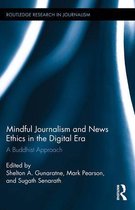 Routledge Research in Journalism - Mindful Journalism and News Ethics in the Digital Era