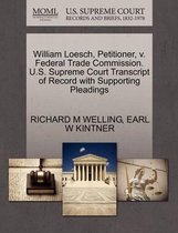 William Loesch, Petitioner, V. Federal Trade Commission. U.S. Supreme Court Transcript of Record with Supporting Pleadings