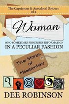 The Capricious & Anecdotal Sojourn of a Woman Who Sometimes Processes Information in a Peculiar Fashion