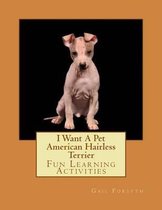 I Want a Pet American Hairless Terrier