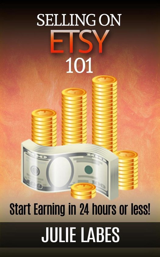 Selling on ETSY 101: Start Earning in 24 hours or less - cover
