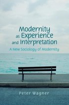 Modernity As Experience And Interpretation