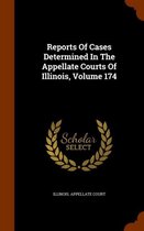Reports of Cases Determined in the Appellate Courts of Illinois, Volume 174