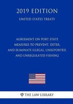 Agreement on Port State Measures to Prevent, Deter, and Eliminate Illegal, Unreported, and Unregulated Fishing (United States Treaty)