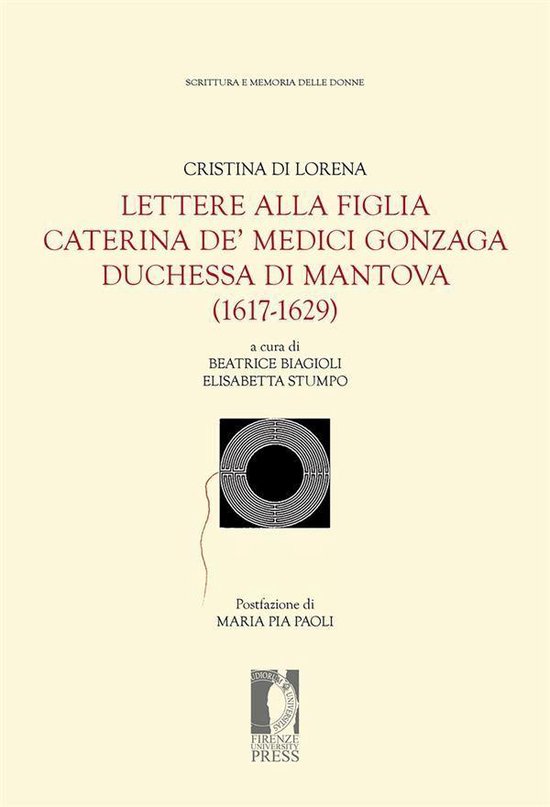 Fonti storiche e letterarie – Edizioni cartacee e digitali 42 - Lettere alla figlia Caterina de’ Medici Gonzaga duchessa di Mantova (1617-1629)