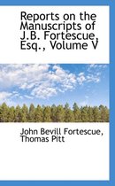 Reports on the Manuscripts of J.B. Fortescue, Esq., Volume V