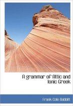 A Grammar of Attic and Ionic Greek