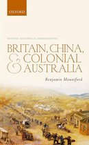 Oxford Historical Monographs - Britain, China, and Colonial Australia