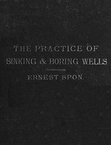 The Present Practice of Sinking and Boring Wells, with Geological Considerations and Examples of Wells Executed (1875), Illustrated