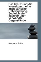Kreuz Und Die Kreuzigung, Eine Antiquarische Untersuchung. Zugleich Vier Excurse Uber Verwandte