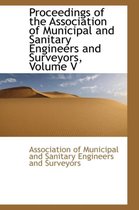 Proceedings of the Association of Municipal and Sanitary Engineers and Surveyors, Volume V