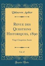 Revue des Questions Historiques, 1890, Vol. 47