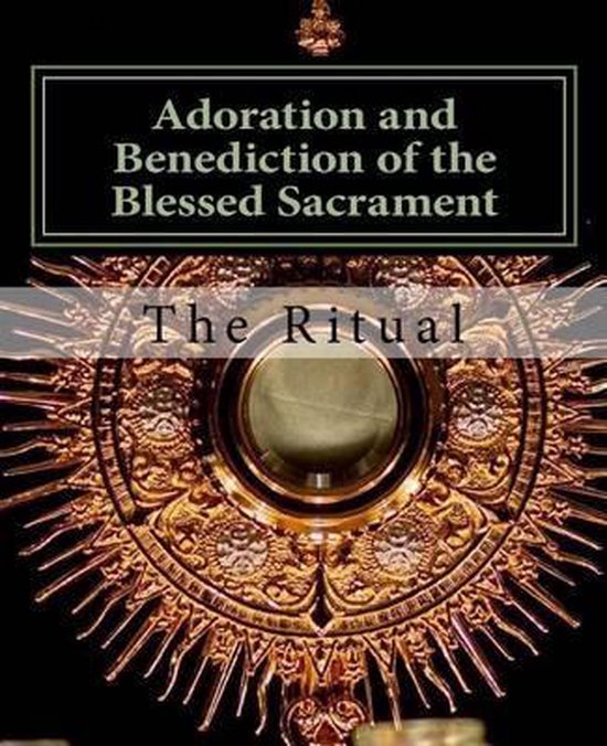 Adoration and Benediction of the Blessed Sacrament | 9781522879985 ...