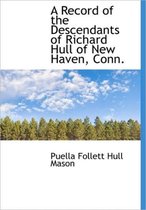 A Record of the Descendants of Richard Hull of New Haven, Conn.