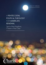 Christianity and Renewal - Interdisciplinary Studies - A Pentecostal Political Theology for American Renewal