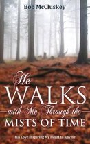 He Walks with Me Through the Mists of Time