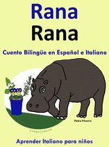 Aprender Italiano para niños. 1 - Cuento Bilingüe en Español e Italiano: Rana - Rana (Colección Aprender Italiano)