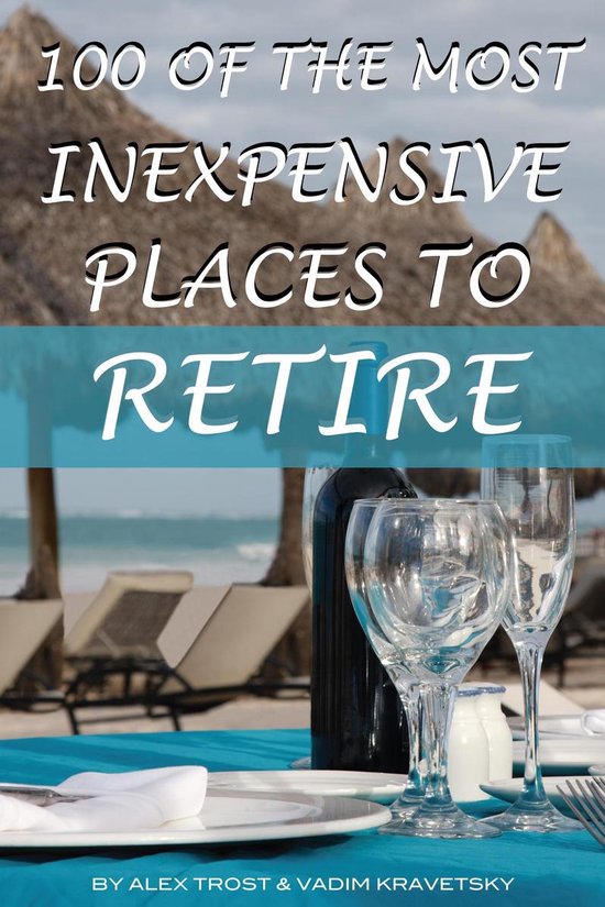 100 of the Most Inexpensive Places to Retire (ebook), Alex