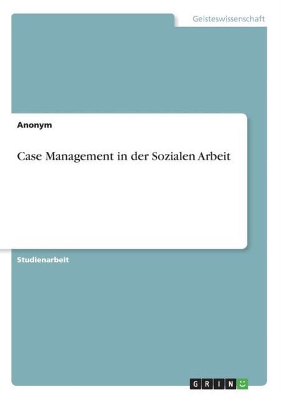 Case Management Soziale Arbeit Case Management in der Sozialen Arbeit | 9783668328525 | Anonym