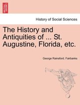 The History and Antiquities of ... St. Augustine, Florida, Etc.