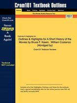 Outlines & Highlights for a Short History of the Movies by Bruce F. Kawin, William Costanzo (Abridged By)
