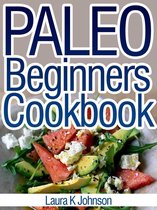 Paleo Beginners Cookbook: Start your Road to Healthier Eating with These Delicious Recipes!