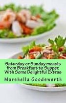 Saturday or Sunday Meals from Breakfast to Supper, With Some Delightful Extras