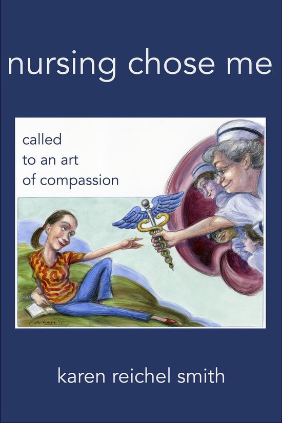 Nursing Chose Me: Called to An Art of Compassion - cover